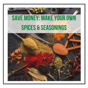 Save Money With These Homemade Spices and Seasoning Blends
